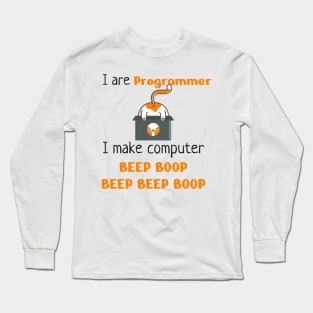 I are programmer i make computer beep boop beep beep boop Long Sleeve T-Shirt